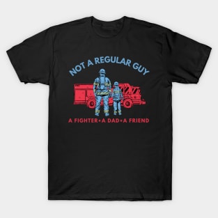 A Firefighter Dad And Friend Is Not A Regular Guy T-Shirt